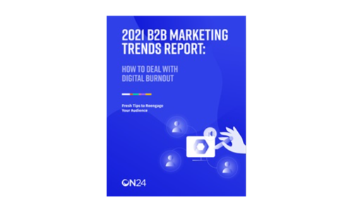 2021 B2B Marketing Trends Report: How To Deal With Digital Burnout