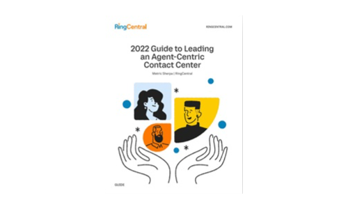 2022 Guide to Leading an Agent-Centric Contact Center
