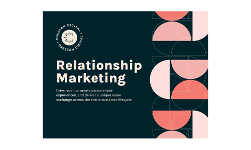 Relationship Marketing: Drive revenue, create personalized experiences, and deliver a unique value exchange across the entire customer lifecycle