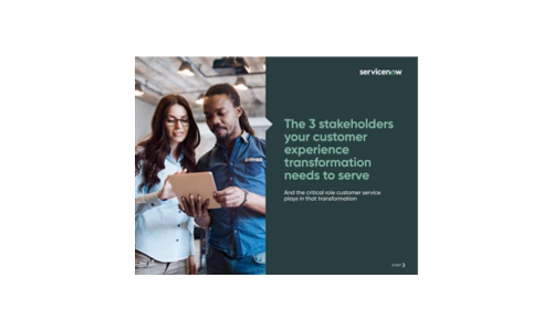 The 3 stakeholders your customer experience transformation needs to serve